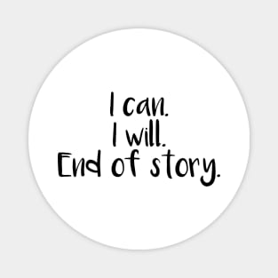 I can I will End Of Story Magnet